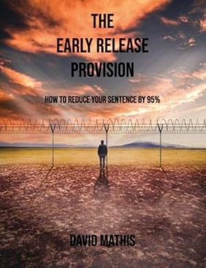 Seller image for The Early Release Provision: How to Reduce Your Sentence By 95% [Soft Cover ] for sale by booksXpress