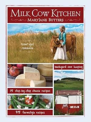 Seller image for Milk Cow Kitchen (pb): Cowgirl Romance, Backyard Cow Keeping, Farmstyle Meals and Cheese Recipes from MaryJane Butters by Butters, Mary Jane [Paperback ] for sale by booksXpress