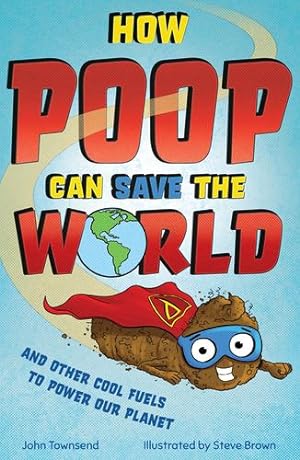 Seller image for How Poop Can Save the World: and Other Cool Fuels to Help Save Our Planet by Townsend, John [Paperback ] for sale by booksXpress