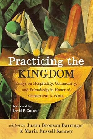 Imagen del vendedor de Practicing the Kingdom: Essays on Hospitality, Community, and Friendship in Honor of Christine D. Pohl [Paperback ] a la venta por booksXpress