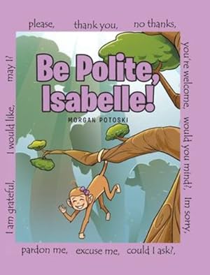 Imagen del vendedor de Be Polite, Isabelle! by Potoski, Morgan [Hardcover ] a la venta por booksXpress