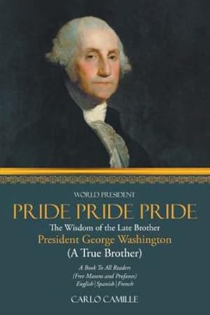 Immagine del venditore per Pride Pride Pride: The Wisdom of the Late Brother President George Washington (A True Brother) by Camille, Carlo [Paperback ] venduto da booksXpress