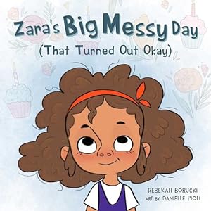 Bild des Verkufers fr Zara's Big Messy Day (That Turned Out Okay) by Borucki, Rebekah [Hardcover ] zum Verkauf von booksXpress