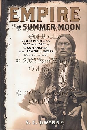 Empire of the summer moon: Quanah Parker and the rise and fall of the Comanches, the most powerfu...