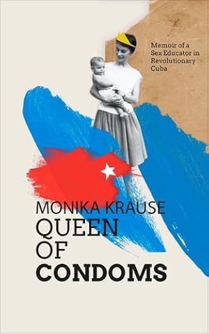 Seller image for Monika Krause, Queen of Condoms: Memoir of a Sex Educator in Revolutionary Cuba by Krause, Monika [Paperback ] for sale by booksXpress