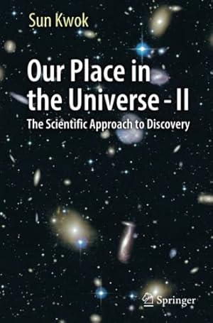 Image du vendeur pour Our Place in the Universe - II: The Scientific Approach to Discovery by Kwok, Sun [Paperback ] mis en vente par booksXpress