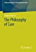 Imagen del vendedor de The Philosophy of Care (Ph ¤nomenologische Erziehungswissenschaft, 11) [Soft Cover ] a la venta por booksXpress