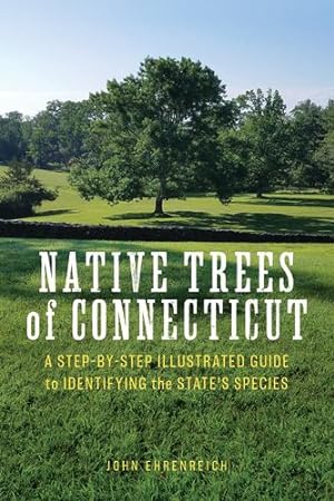 Imagen del vendedor de Native Trees of Connecticut: A Step-by-Step Illustrated Guide to Identifying the State's Species by Ehrenreich, John [Paperback ] a la venta por booksXpress