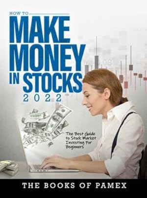 Imagen del vendedor de How to Make Money in Stocks 2022: The Best Guide to Stock Market Investing for Beginners by The Books of Pamex [Hardcover ] a la venta por booksXpress