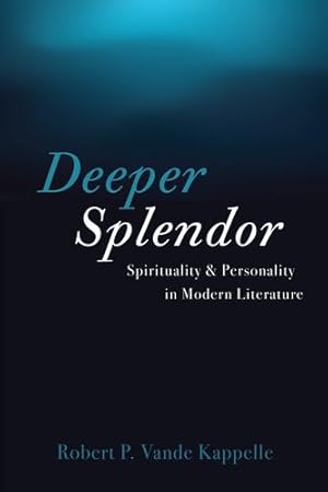 Image du vendeur pour Deeper Splendor: Spirituality and Personality in Modern Literature by Vande Kappelle, Robert P. [Paperback ] mis en vente par booksXpress