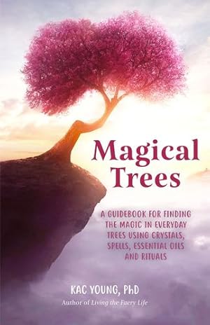 Imagen del vendedor de Magical Trees: A Guidebook for Finding the Magic in Everyday Trees using Crystals, Spells, Essential Oils and Rituals by Young PhD ND DCH RScM, Kac [Paperback ] a la venta por booksXpress