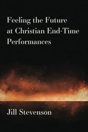 Immagine del venditore per Feeling the Future at Christian End-Time Performances by Stevenson, Jill C [Hardcover ] venduto da booksXpress