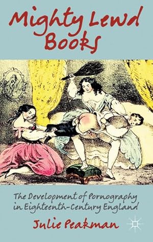 Immagine del venditore per Mighty Lewd Books : The Development of Pornography in Eighteenth-Century England venduto da AHA-BUCH GmbH