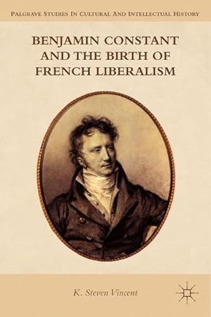 Bild des Verkufers fr Benjamin Constant and the Birth of French Liberalism zum Verkauf von AHA-BUCH GmbH