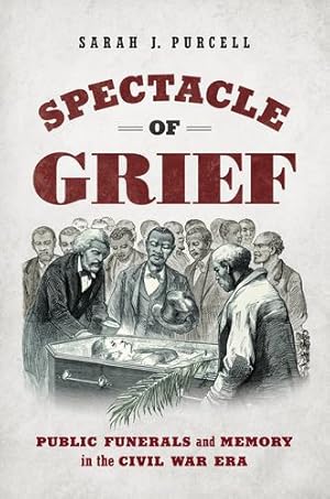 Immagine del venditore per Spectacle of Grief: Public Funerals and Memory in the Civil War Era (Civil War America) [Hardcover ] venduto da booksXpress