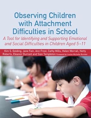 Bild des Verkufers fr Observing Children with Attachment Difficulties in School: A Tool for Identifying and Supporting Emotional and Social Difficulties in Children Aged 5-11 by Worrall, Helen, Templeton, Sian, Roberts, Netty, Frost, Ann, Golding, Kim, Durrant, Eleanor, Fain, Jane, Mills, Cathy [Paperback ] zum Verkauf von booksXpress