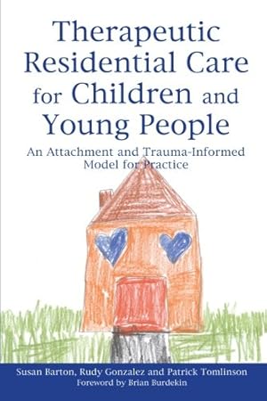 Seller image for Therapeutic Residential Care for Children and Young People: An Attachment and Trauma-Informed Model for Practice by Tomlinson, Patrick, Gonzalez, Rudy, Barton, Susan [Paperback ] for sale by booksXpress