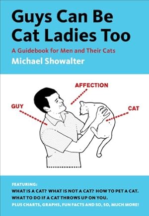 Seller image for Guys Can Be Cat Ladies Too: A Guidebook for Men and Their Cats by Showalter, Michael [Paperback ] for sale by booksXpress