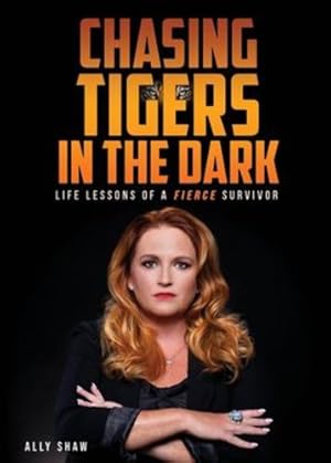 Immagine del venditore per Chasing Tigers in the Dark: Life Lessons of a Fierce Survivor by Shaw, Ally [Paperback ] venduto da booksXpress