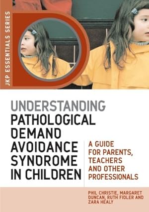 Seller image for Understanding Pathological Demand Avoidance Syndrome in Children: A Guide for Parents, Teachers and Other Professionals (JKP Essentials) by Duncan, Margaret, Healy, Zara, Christie, Phil, Fidler, Ruth [Paperback ] for sale by booksXpress