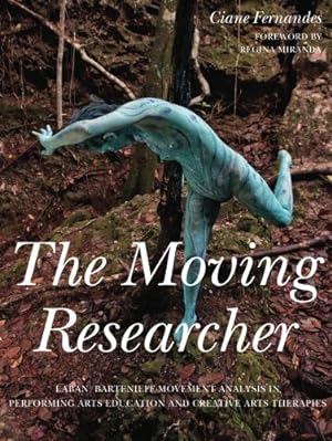Seller image for The Moving Researcher: Laban/Bartenieff Movement Analysis in Performing Arts Education and Creative Arts Therapies by Fernandes, Ciane [Paperback ] for sale by booksXpress