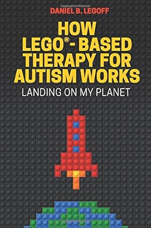 Seller image for How LEGO®-Based Therapy for Autism Works: Landing on My Planet by LeGoff, Daniel B. [Paperback ] for sale by booksXpress