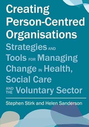 Seller image for Creating Person-Centred Organisations: Strategies and Tools for Managing Change in Health, Social Care and the Voluntary Sector by Stirk, Stephen, Sanderson, Helen [Paperback ] for sale by booksXpress