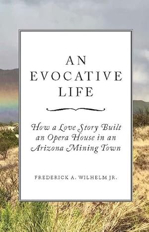 Immagine del venditore per An Evocative Life: How a Love Story Built an Opera House in an Arizona Mining Town [Soft Cover ] venduto da booksXpress