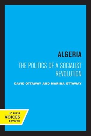 Bild des Verkufers fr Algeria: The Politics of a Socialist Revolution by Ottaway, David, Ottaway, Marina [Paperback ] zum Verkauf von booksXpress