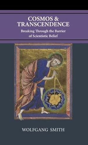 Imagen del vendedor de Cosmos and Transcendence: Breaking Through the Barrier of Scientistic Belief by Smith, Wolfgang [Hardcover ] a la venta por booksXpress