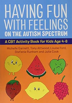 Seller image for Having Fun with Feelings on the Autism Spectrum: A CBT Activity Book for Kids Age 4-8 by Garnett, Michelle, Attwood, Tony, Cook, Julia, Ford, Louise, Runham, Stefanie [Paperback ] for sale by booksXpress