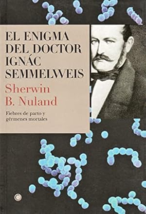 Seller image for El enigma del doctor Semmelweis: Fiebres de parto y g©rmenes mortales (Spanish Edition) by Nuland, Sherwin B [Paperback ] for sale by booksXpress