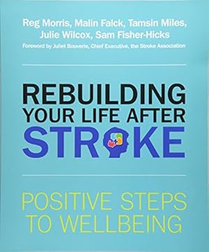 Seller image for Rebuilding Your Life after Stroke: Positive Steps to Wellbeing by Morris, Reg, Falck, Malin, Miles, Tamsin, Wilcox, Julie, Fisher-Hicks, Sam [Paperback ] for sale by booksXpress