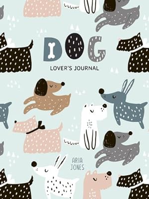 Imagen del vendedor de Dog Loverâs Blank Journal: A Cute Journal of Wet Noses and Diary Notebook Pages by Jones, Aria [Paperback ] a la venta por booksXpress