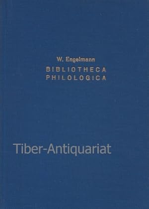 Bibliotheca philologica. Oder alphabetisches Verzeichniss derjenigen Grammatiken, Wörterbücher, C...