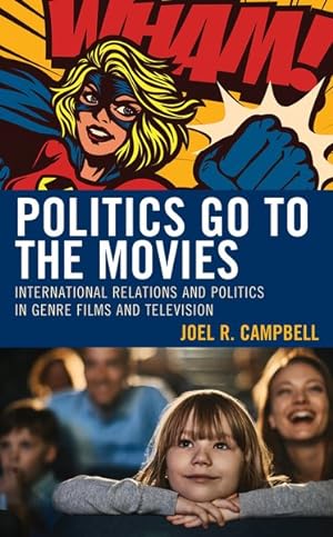 Seller image for Politics Go to the Movies : International Relations and Politics in Genre Films and Television for sale by GreatBookPricesUK