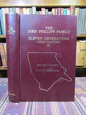 The John Phillips Family: Eleven Generations Originating in Moore County, North Carolina. [Geneal...