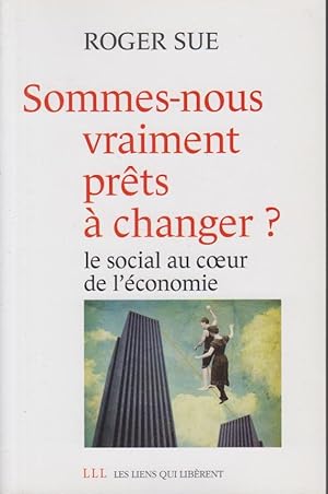 Seller image for Sommes-nous vraiment prts  changer? : le social au coeur de l'conomie for sale by PRISCA