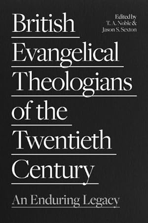 Image du vendeur pour British Evangelical Theologians of the Twentieth Century : An Enduring Legacy mis en vente par GreatBookPrices