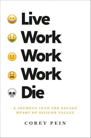 Seller image for PEIN, C: LIVE WORK WORK WORK DIE: A Journey Into the Savage Heart of Silicon Valley : A Journey into the Savage Heart of Silicon Valley for sale by AHA-BUCH