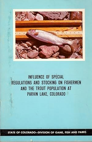 Seller image for Influence of Special Regulations and Stocking on Fishermen and the Trout Population at Parvin Lake, Colorado: Technical Publication Number Twenty-Nine for sale by Clausen Books, RMABA