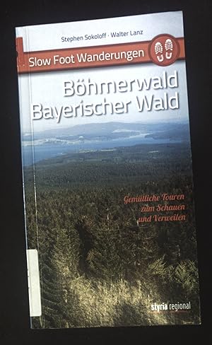 Bild des Verkufers fr Bhmerwald - Bayerischer Wald : gemtliche Touren zum Schauen und Verweilen. Slow-Foot-Wanderungen. zum Verkauf von books4less (Versandantiquariat Petra Gros GmbH & Co. KG)