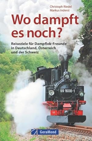 Seller image for Wo dampft es noch? Reiseziele fr Dampflok-Freunde in Deutschland, sterreich und der Schweiz. for sale by Der Buchfreund