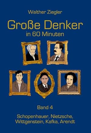 Bild des Verkufers fr Groe Denker in 60 Minuten - Band 4 : Schopenhauer, Nietzsche, Wittgenstein, Kafka, Arendt zum Verkauf von AHA-BUCH GmbH