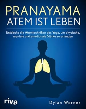 Seller image for Pranayama - Atem ist Leben : Entdecke die Atemtechniken des Yoga, um physische, mentale und emotionale Strke zu erlangen for sale by AHA-BUCH GmbH
