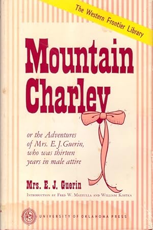 Seller image for Mountain Charley or the Adventures of Mrs. E.J. Guerin, Who Was Thirteen Years in Male Attire: An Autobiography Comprising a Period of Thirteen Years Life in the States, California, and Pike's Peak for sale by Clausen Books, RMABA