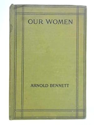 Seller image for Our Women / by Arnold Bennett for sale by WeBuyBooks