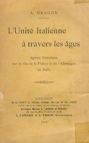 L'unité italienne à travers les âges. Aperçu historique sur rôle de la France et de l'Allemagne e...