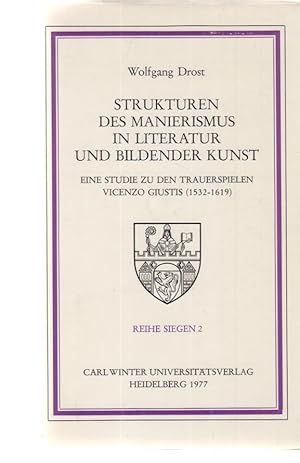 Bild des Verkufers fr ( Widmungsexemplar ) Strukturen des Manierismus in Literatur und bildender Kunst : eine Studie zu den Trauerspielen Vicenzo Giustis (1532 - 1619). Reihe Siegen ; Bd. 2. zum Verkauf von Fundus-Online GbR Borkert Schwarz Zerfa