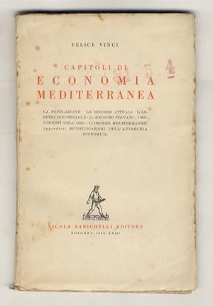 Immagine del venditore per Capitoli di economia mediterranea. La popolazione. Le risorse attuali.L'assetto industriale. Il reddito privato. I movimenti dell'oro. L'impero mediterraneo. Appendice:gistuficazioni dell'autarchia economica. venduto da Libreria Oreste Gozzini snc